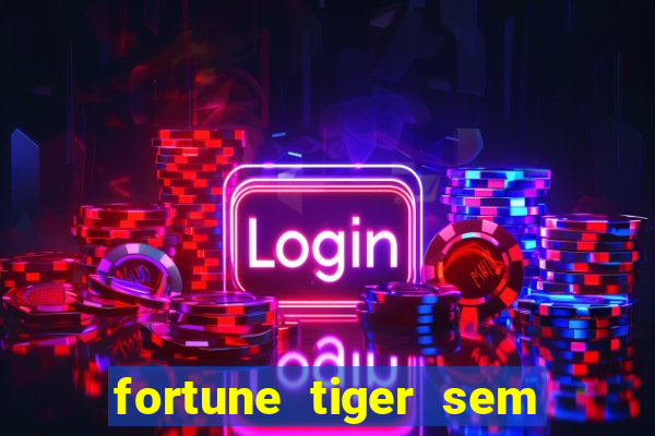 fortune tiger sem deposito minimo